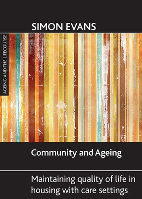 Community and Ageing: Maintaining Quality of Life in Housing with Care Settings by Evans, Simon