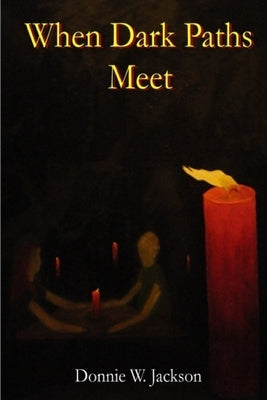 When Dark Paths Meet by Jackson, Donnie W.