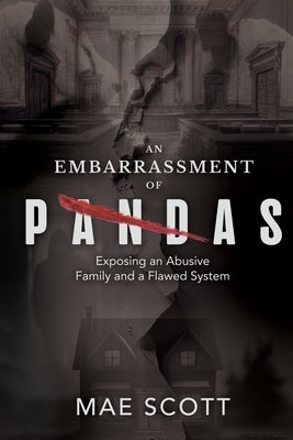 An Embarrassment of Pandas: Exposing an Abusive Family and a Flawed System by Scott