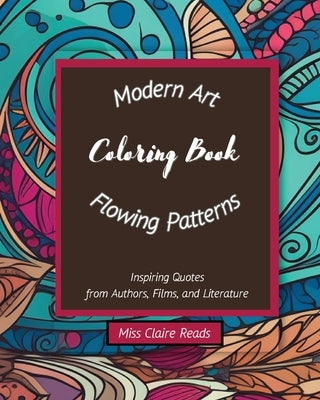 Modern Art Flowing Patterns Coloring Book: 75 high-quality easy-to-color pages - Highlighted with famous life quotations - Meditative and relaxing art by Reads, Claire