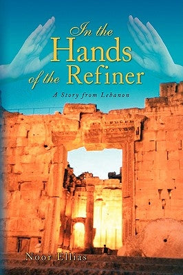 In the Hands of the Refiner by Ellias, Noor