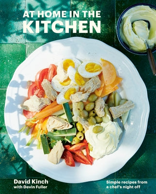 At Home in the Kitchen: Simple Recipes from a Chef's Night Off [A Cookbook] by Kinch, David