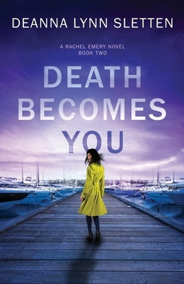 Death Becomes You: A Rachel Emery Novel, Book Two by Sletten, Deanna Lynn
