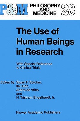The Use of Human Beings in Research: With Special Reference to Clinical Trials by Spicker, S. F.