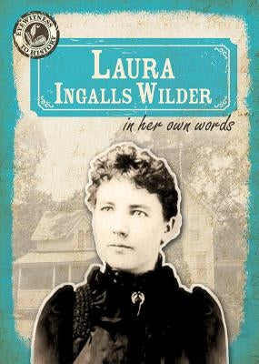 Laura Ingalls Wilder in Her Own Words by Rajczak Nelson, Kristen