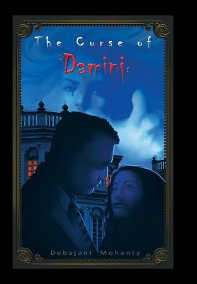 The Curse of Damini by Mohanty, Debajani