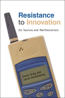 Resistance to Innovation: Its Sources and Manifestations by Oreg, Shaul