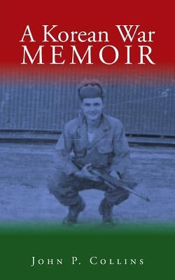 A Korean War Memoir by Collins, John P.