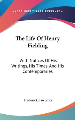 The Life Of Henry Fielding: With Notices Of His Writings, His Times, And His Contemporaries by Lawrence, Frederick
