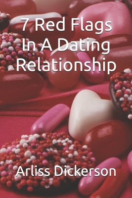 7 Red Flags In A Dating Relationship by Dickerson, Arliss