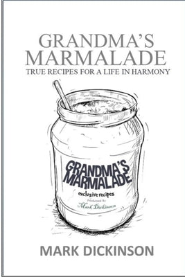 Grandma's Marmalade: True Recipes for a Life in Harmony by Dickinson, Mark