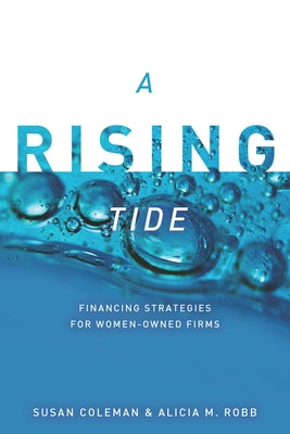 A Rising Tide: Financing Strategies for Women-Owned Firms by Coleman, Susan