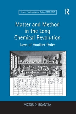 Matter and Method in the Long Chemical Revolution: Laws of Another Order by Boantza, Victor D.