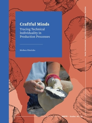 Craftful Minds: Tracing Technical Individuality in Production Processes by Hinrichs, Moiken