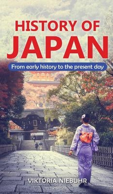 History of Japan: From early history to the present day by Niebuhr, Viktoria