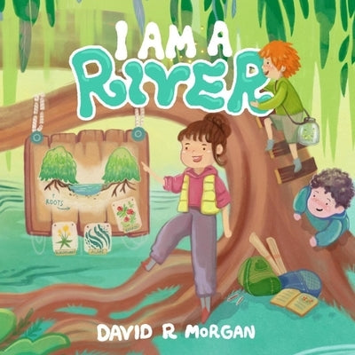 I Am a River by Morgan, David R.