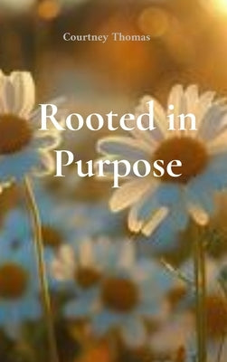 Rooted in Purpose by Thomas, Courtney D.