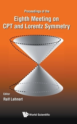 CPT and Lorentz Symmetry - Proceedings of the Eighth Meeting by Lehnert, Ralf