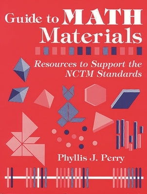 Guide to Math Materials: Resources to Support the Nctm Standards by Perry, Phyllis J.