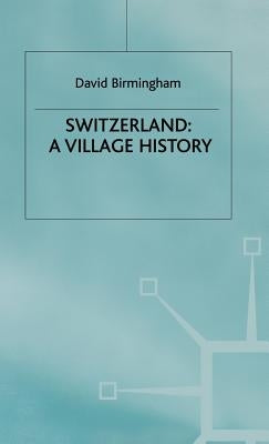 Switzerland: A Village History by Birmingham, D.