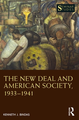 The New Deal and American Society, 1933-1941 by Bindas, Kenneth J.