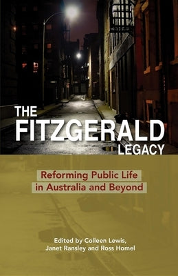 The Fitzgerald Legacy: Reforming Public Life in Australia and Beyond by Lewis, Colleen
