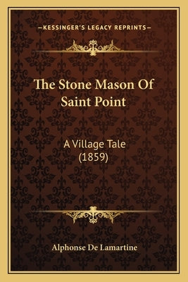 The Stone Mason Of Saint Point: A Village Tale (1859) by Lamartine, Alphonse De