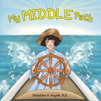 My Middle Path: The Noble Eightfold Path Teaches Kids To Think, Speak, And Act Skillfully - A Guide For Children To Practice in Buddhi by Huynh, Christine H.