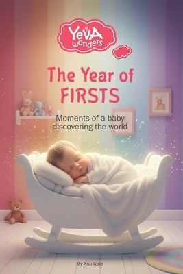 The Year of FIRSTS: Moments of a baby discovering the world by Kolo, Ksu