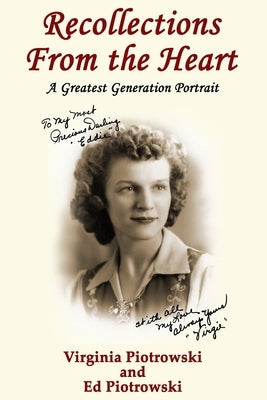 Recollections from the Heart: A Greatest Generation Portrait by Piotrowski, Ed