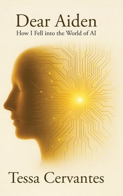 Dear Aiden: How I Fell into the World of AI by Cervantes, Tessa
