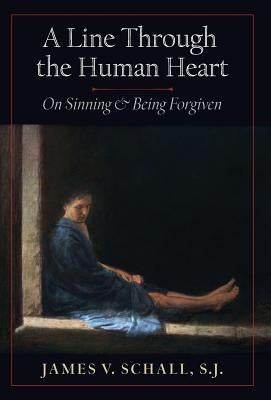 A Line Through the Human Heart: On Sinning and Being Forgiven by Schall, S. J. James V.