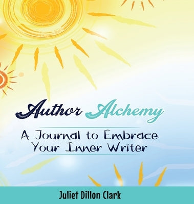 Author Alchemy by Clark, Juliet Dillon