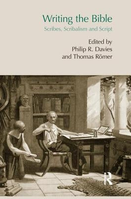 Writing the Bible: Scribes, Scribalism and Script by Römer, Thomas