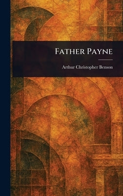 Father Payne by Benson, Arthur Christopher