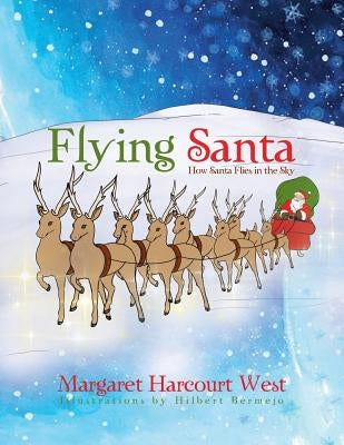Flying Santa: How Santa Flies in the Sky by West, Margaret Harcourt