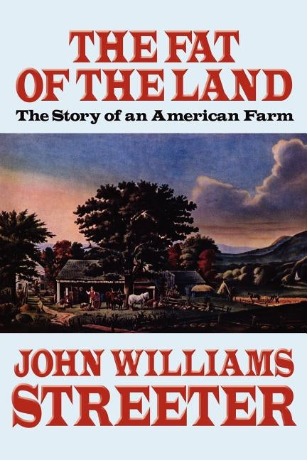 The Fat of the Land: The Story of an American Farm by Streeter, John Williams