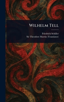 Wilhelm Tell by Schiller, Friedrich
