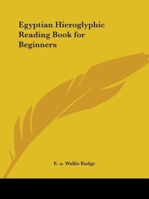 Egyptian Hieroglyphic Reading Book for Beginners by Budge, E. a. Wallis