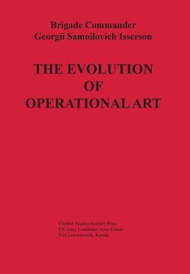The Evolution of Operational Art by Isserson, Georgii Samoilovich