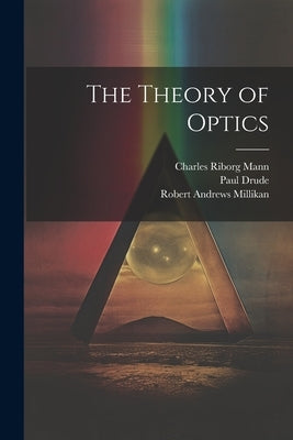 The Theory of Optics by Mann, Charles Riborg