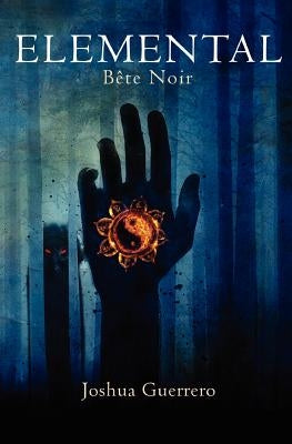 Elemental: and the Bête Noire by Guerrero, Joshua