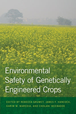 Environmental Safety of Genetically Engineered Crops by Grumet, Rebecca