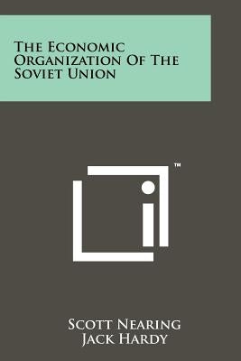 The Economic Organization of the Soviet Union by Nearing, Scott