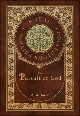 The Pursuit of God (Royal Collector's Edition) (Case Laminate Hardcover with Jacket) by Tozer, A. W.