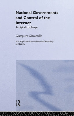 National Governments and Control of the Internet: A Digital Challenge by Giacomello, Giampiero