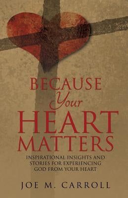 Because Your Heart Matters by Carroll, Joe M.