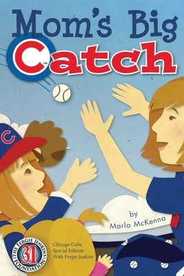 Mom's Big Catch-Chicago Cubs Special Edition with Fergie Jenkins by McKenna, Marla