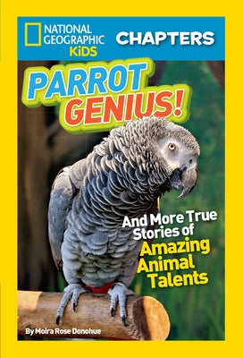 Parrot Genius!: And More True Stories of Amazing Animal Talents by Donohue, Moira