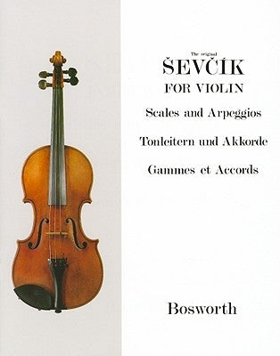 The Original Sevcik for Violin: Scales and Arpeggios/Tonleitern Und Akkorde/Gammes Et Accords by Sevcik, Otakar